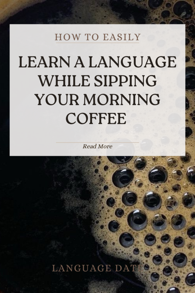 How to easily Learn a Langauge while sipping your morning coffee